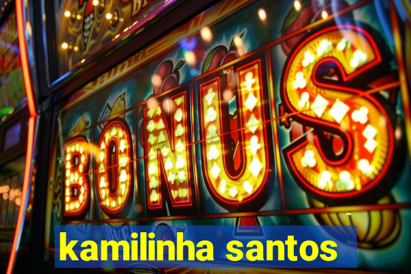 kamilinha santos